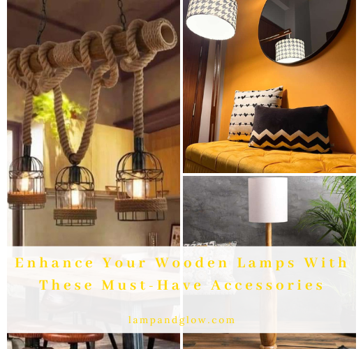 Enhance Your Wooden Lamps With These Must-Have Accessories