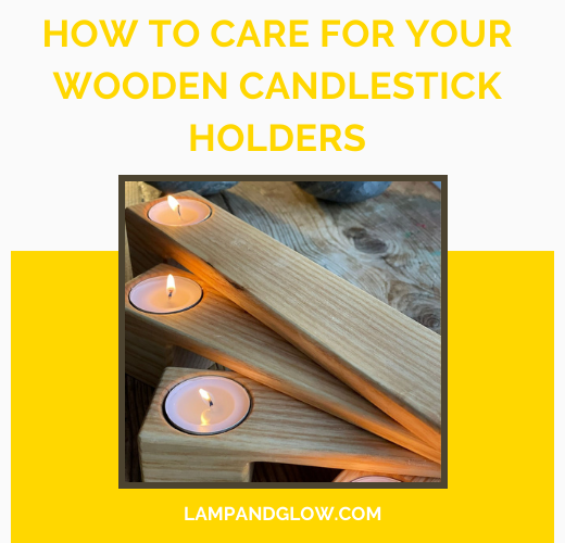 How To Care For Your Wooden Candlestick Holders&nbsp;